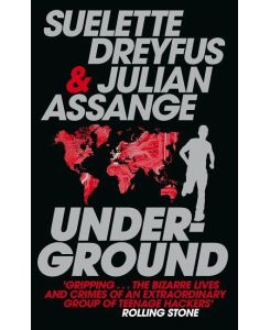 Underground Tales of Hacking, Madness and Obsession on the Electronic Frontier - Suelette Dryfus, Julian Assange