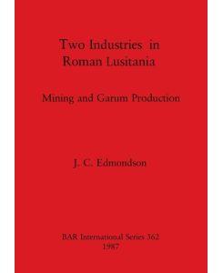 Two Industries in Roman Lusitania Mining and Garum Production - J. C. Edmondson