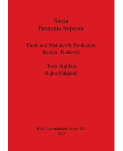 Siscia Pannonia Superior Finds and Metalwork Production. Terra Sigillata. - Remza Ko¿¿evi¿, Rajka Makjani¿