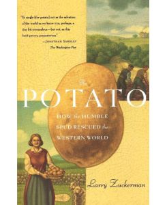 The Potato How the Humble Spud Rescued the Western World - Larry Zuckerman
