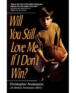 Will You Still Love Me If I Don't Win? A Guide for Parents of Young Athletes - Christopher Anderson