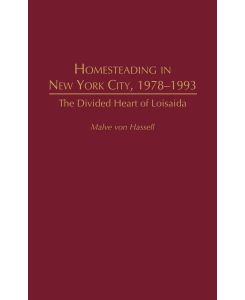 Homesteading in New York City, 1978-1993 The Divided Heart of Loisaida - Malve Von Hassell, Malve Von Hassell