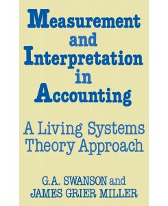 Measurement and Interpretation in Accounting A Living Systems Theory Approach - G. A. Swanson, James G. Miller