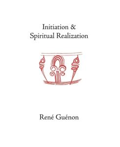 Initiation and Spiritual Realization - Rene Guenon