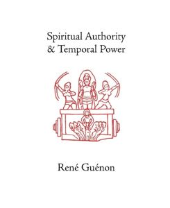 Spiritual Authority and Temporal Power - Rene Guenon