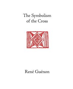The Symbolism of the Cross - Rene Guenon