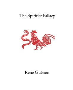 The Spiritist Fallacy - Rene Guenon