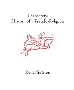 Theosophy History of a Pseudo-Religion - Rene Guenon