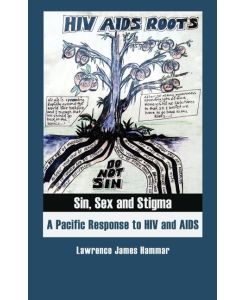 Sin, Sex and Stigma A Pacific Response to HIV and AIDS - Lawrence James Hammar