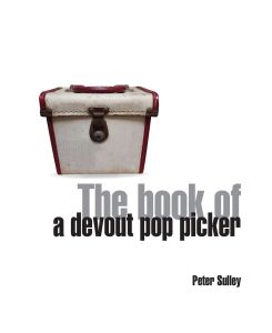 The Book of a Devout Pop Picker - Peter Sulley