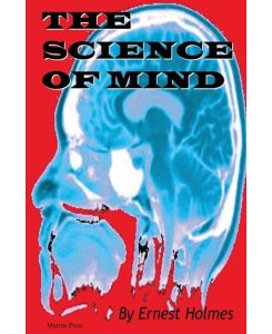 The Science of Mind - Ernest Holmes, Holmes Ernest
