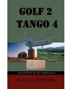 Golf 2 Tango 4 The Story of an American GI - Dale H. Petersen