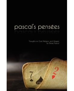 Pensees Pascal's Thoughts on God, Religion, and Wagers - Blaise Pascal
