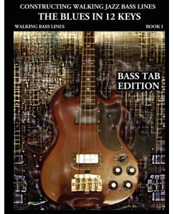 Constructing Walking Jazz Bass Lines Book I Walking Bass Lines The Blues in 12 Keys - Bass Tab Edition - Steven Mooney