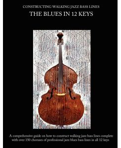 Constructing Walking Jazz Bass Lines Book I Walking Bass Lines The Blues in 12 Keys - Steven Mooney