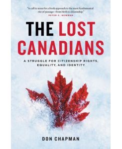 The Lost Canadians A Struggle for Citizenship Rights, Equality, and Identity - Don Chapman
