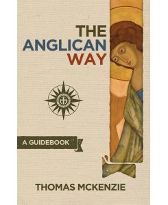 The Anglican Way A Guidebook - Thomas McKenzie