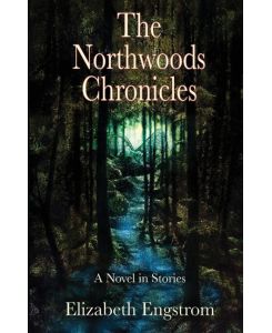 The Northwoods Chronicles - Elizabeth Engstrom