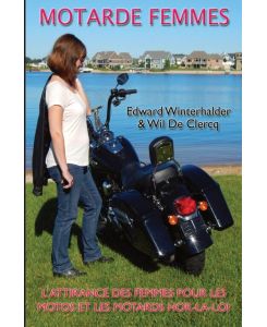 Motarde Femmes L'Attirance Des Femmes Pour Les Motos Et Les Motards Hors-La-Loi - Edward Winterhalder, Wil De Clercq