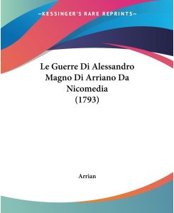 Le Guerre Di Alessandro Magno Di Arriano Da Nicomedia (1793) - Arrian