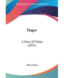 Hagar A Story Of Today (1852) - Alice Carey