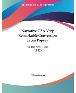 Narrative Of A Very Remarkable Conversion From Popery In The Year 1701 (1822) - Gilbert Burnet