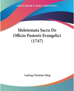 Meletemata Sacra De Officio Pastoris Evangelici (1747) - Ludwig Christian Mieg