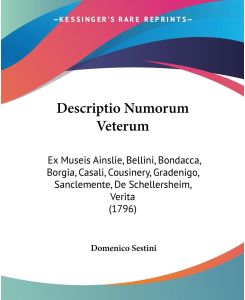 Descriptio Numorum Veterum Ex Museis Ainslie, Bellini, Bondacca, Borgia, Casali, Cousinery, Gradenigo, Sanclemente, De Schellersheim, Verita (1796) - Domenico Sestini
