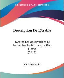Description De L'Arabie D'Apres Les Observations Et Recherches Faites Dans Le Pays Meme (1773) - Carsten Niebuhr