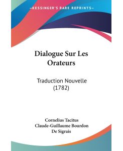 Dialogue Sur Les Orateurs Traduction Nouvelle (1782) - Cornelius Tacitus, Claude-Guillaume Bourdon De Sigrais