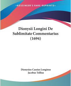 Dionysii Longini De Sublimitate Commentarius (1694) - Dionysius Cassius Longinus