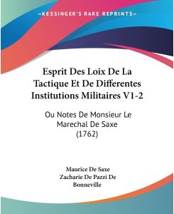 Esprit Des Loix De La Tactique Et De Differentes Institutions Militaires V1-2 Ou Notes De Monsieur Le Marechal De Saxe (1762) - Maurice De Saxe