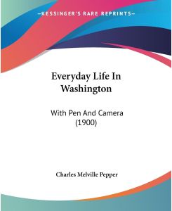 Everyday Life In Washington With Pen And Camera (1900) - Charles Melville Pepper