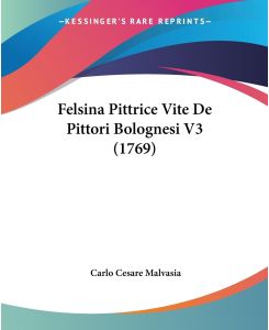 Felsina Pittrice Vite De Pittori Bolognesi V3 (1769) - Carlo Cesare Malvasia