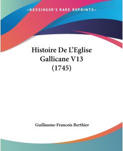 Histoire De L'Eglise Gallicane V13 (1745) - Guillaume-Francois Berthier