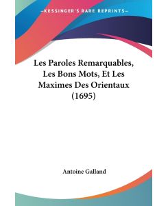 Les Paroles Remarquables, Les Bons Mots, Et Les Maximes Des Orientaux (1695) - Antoine Galland