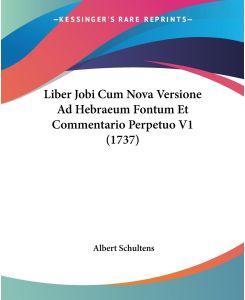 Liber Jobi Cum Nova Versione Ad Hebraeum Fontum Et Commentario Perpetuo V1 (1737) - Albert Schultens