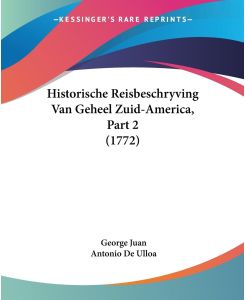 Historische Reisbeschryving Van Geheel Zuid-America, Part 2 (1772) - George Juan, Antonio De Ulloa