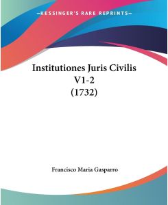Institutiones Juris Civilis V1-2 (1732) - Francisco Maria Gasparro