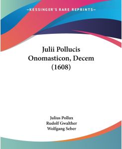 Julii Pollucis Onomasticon, Decem (1608) - Julius Pollux, Rudolf Gwalther, Wolfgang Seber