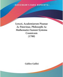 Lyncei, Academiarum Pisanae Ac Patavinae, Philosophi Ac Mathematici Summi Systema Cosmicum (1700) - Galileo Galilei