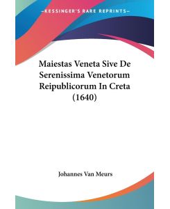 Maiestas Veneta Sive De Serenissima Venetorum Reipublicorum In Creta (1640) - Johannes Van Meurs