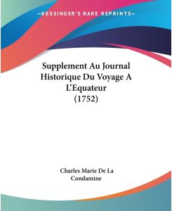 Supplement Au Journal Historique Du Voyage A L'Equateur (1752) - Charles Marie de La Condamine