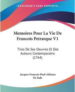 Memoires Pour La Vie De Francois Petrarque V1 Tires De Ses Oeuvres Et Des Auteurs Contemporains (1764) - Jacques-Francois-Paul-Aldonze De Sade