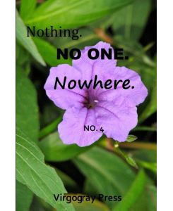Nothing. No One. Nowhere. No. 4 - Virgogray Press
