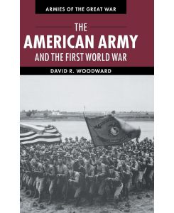 The American Army and the First World War - David Woodward