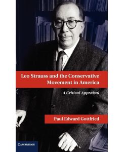 Leo Strauss and the Conservative Movement in America A Critical Appraisal - Paul Edward Gottfried