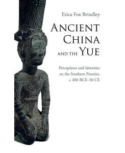 Ancient China and the Yue - Erica Fox Brindley