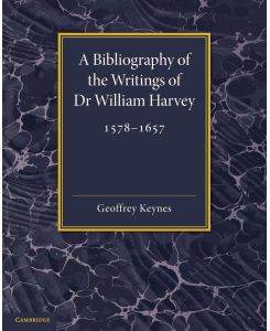 A Bibliography of the Writings of Dr William Harvey 1578 1657 - Geoffrey Keynes