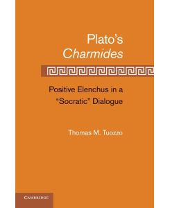 Plato S Charmides Positive Elenchus in a 'Socratic' Dialogue - Thomas M. Tuozzo
